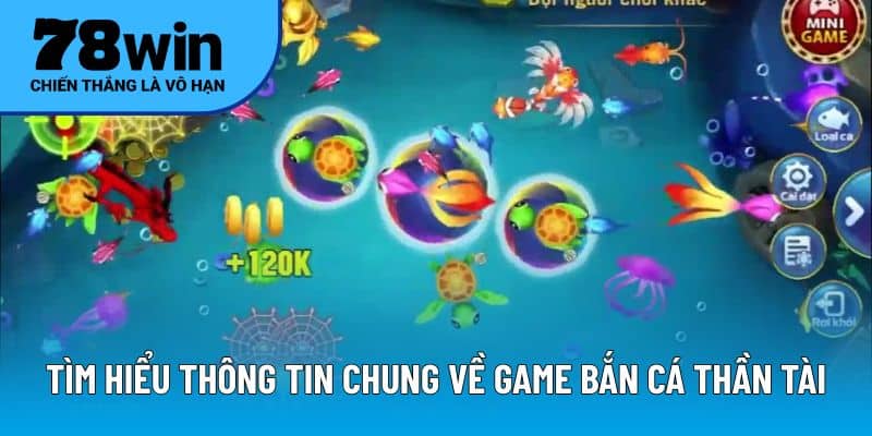 Tìm hiểu thông tin chung về game bắn cá Thần Tài