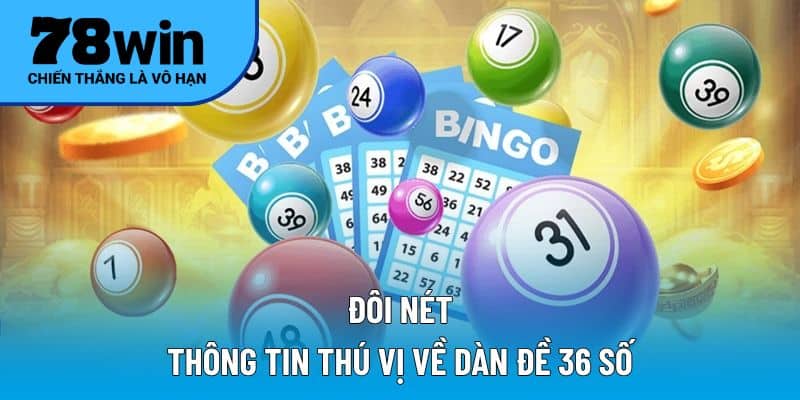 Đôi nét thông tin thú vị về dàn đề 36 số