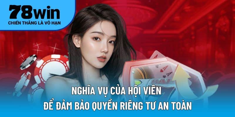 Nghĩa vụ của hội viên để đảm bảo quyền riêng tư an toàn